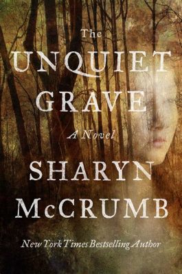  The Unquiet Grave: A haunting ballad woven from threads of sorrow and resilience